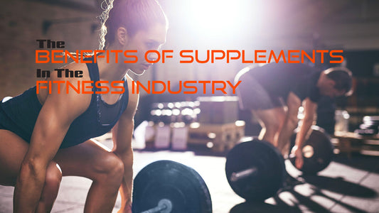 The Benefits of Supplements in the Fitness Industry